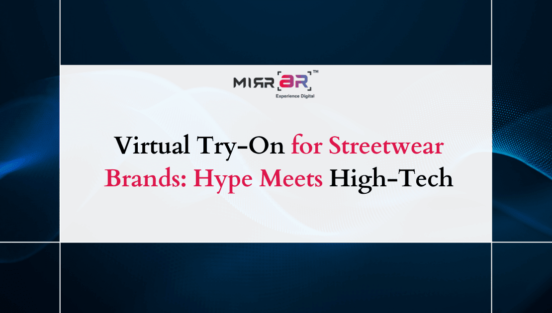  Virtual Try-On for Streetwear Brands: Hype Meets High-Tech