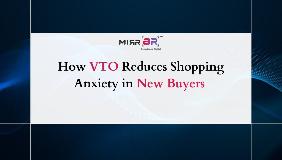  How VTO Reduces Shopping Anxiety in New Buyers