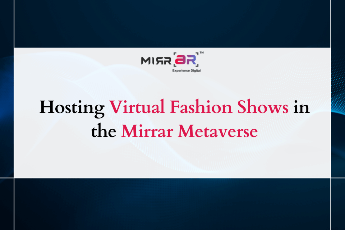  Hosting Virtual Fashion Shows in the Mirrar Metaverse