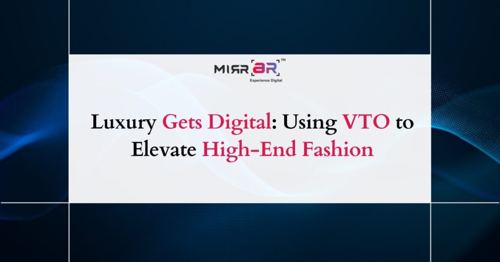 Luxury Gets Digital: Using VTO to Elevate High-End Fashion