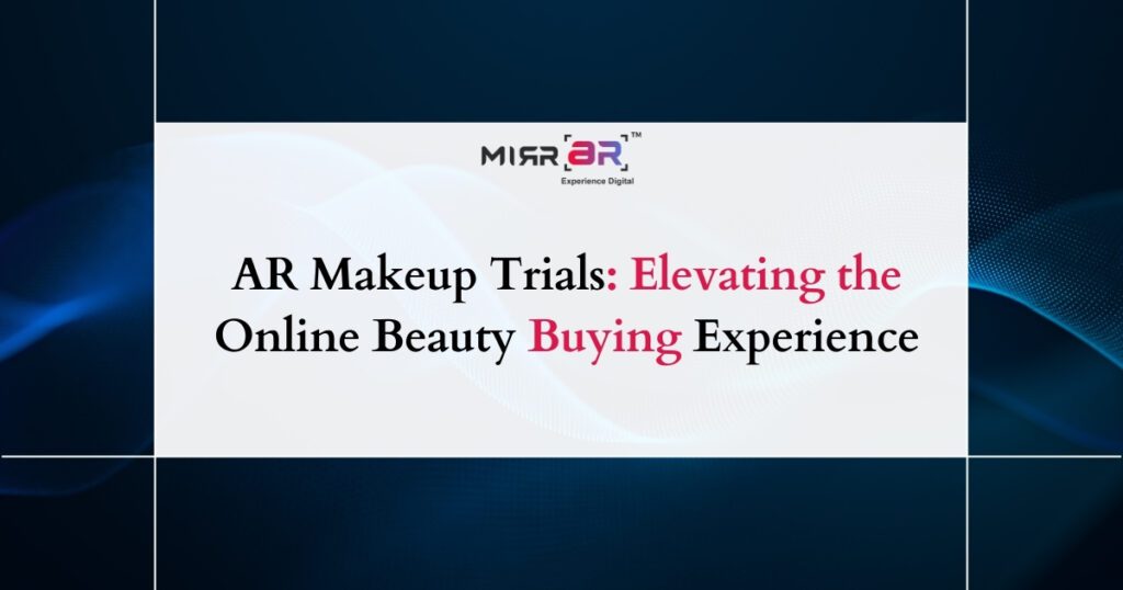 AR Makeup Trials: Elevating the Online Beauty Buying Experience