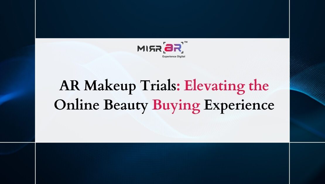 AR Makeup Trials: Elevating the Online Beauty Buying Experience