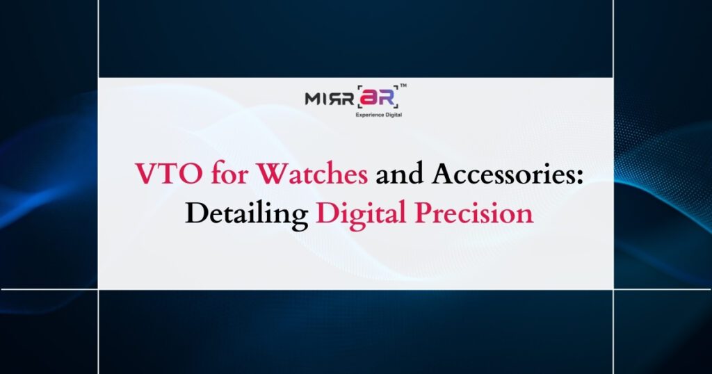 VTO for Watches and Accessories: Detailing Digital Precision