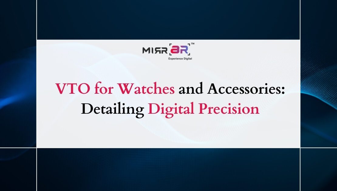  VTO for Watches and Accessories: Detailing Digital Precision
