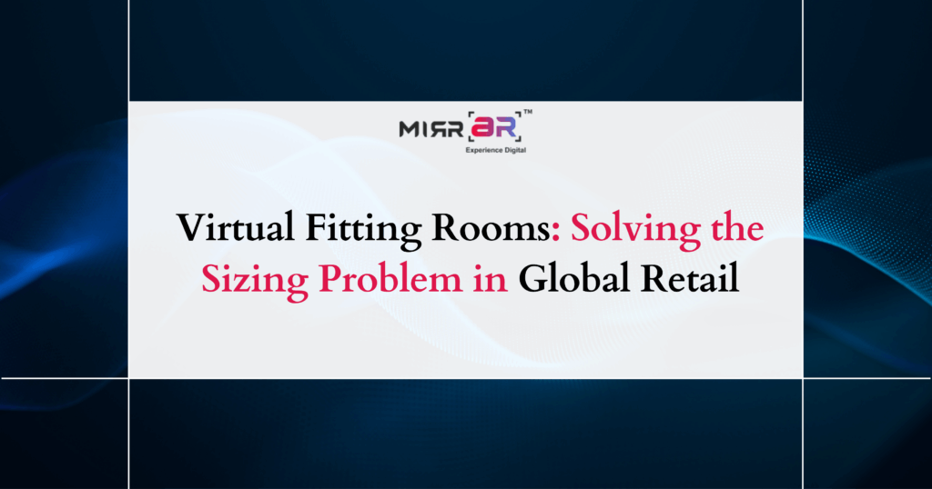 Virtual Fitting Rooms: Solving the Sizing Problem in Global Retail