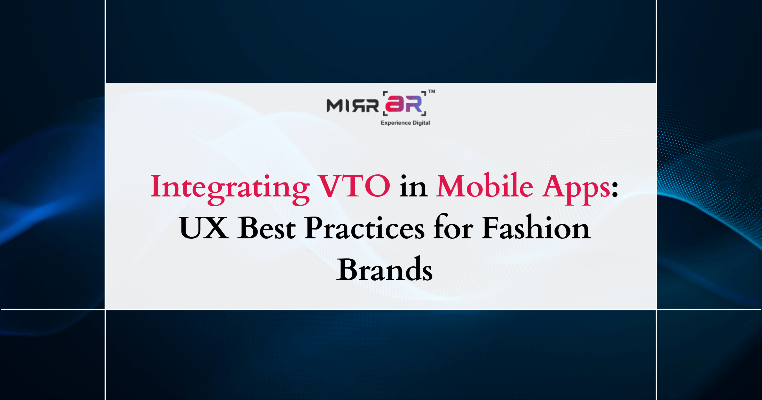  Integrating VTO in Mobile Apps: UX Best Practices for Fashion Brands