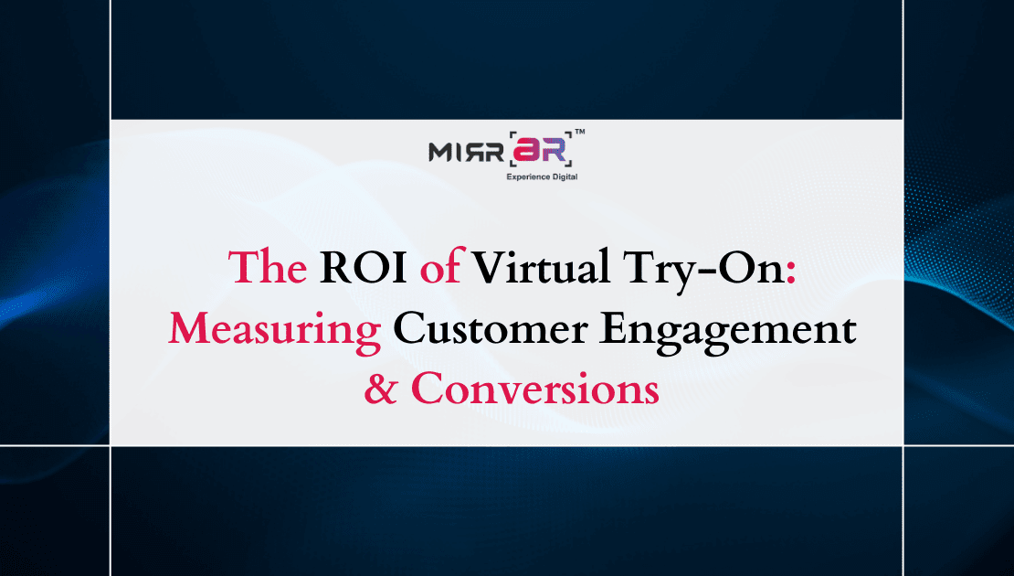  The ROI of Virtual Try-On: Measuring Customer Engagement & Conversions