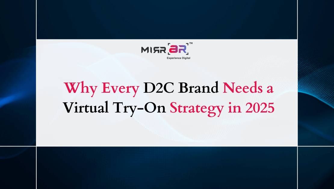  Why Every D2C Brand Needs a Virtual Try-On Strategy in 2025