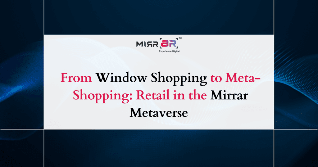 From Window Shopping to Meta-Shopping: Retail in the Mirrar Metaverse 