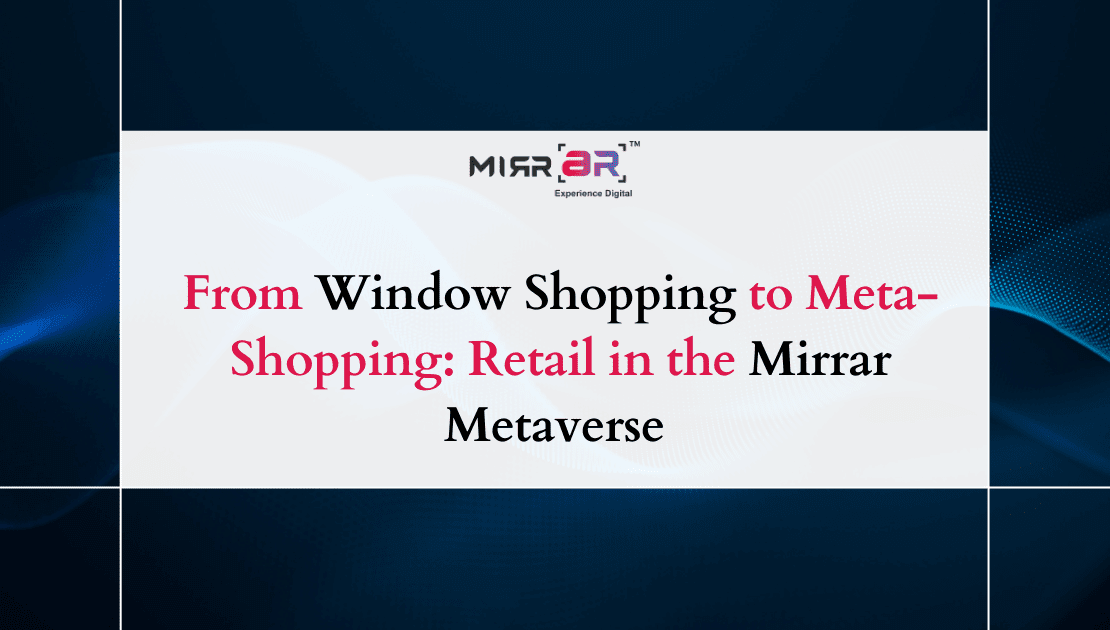  From Window Shopping to Meta-Shopping: Retail in the Mirrar Metaverse 