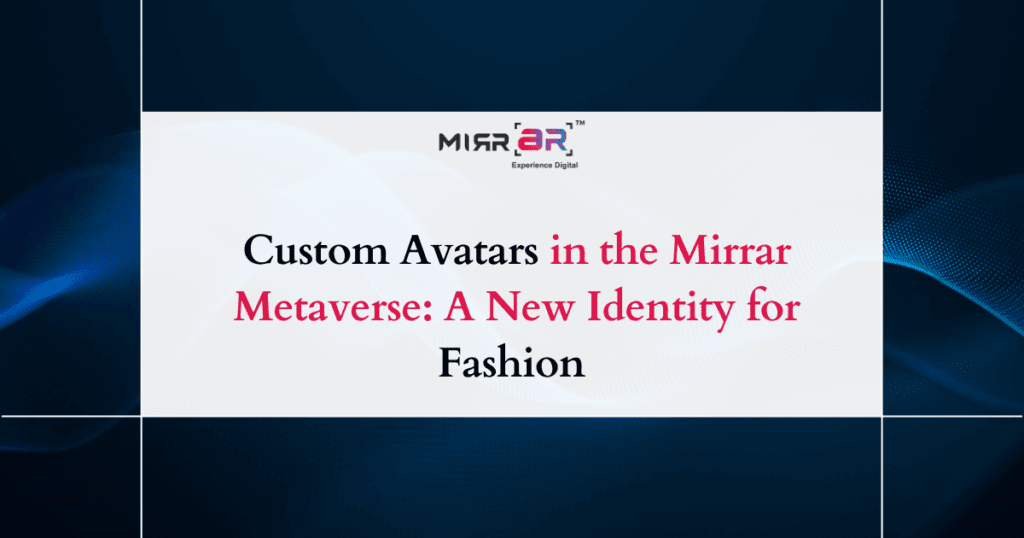 Custom Avatars in the Mirrar Metaverse: A New Identity for Fashion 