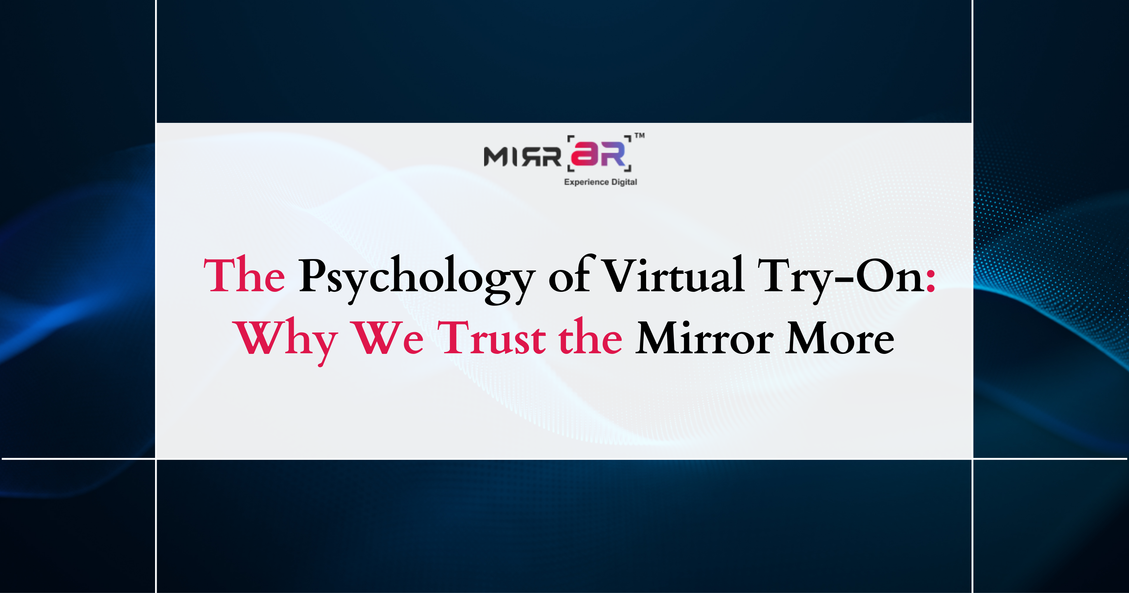  The Psychology of Virtual Try-On: Why We Trust the Mirror More 