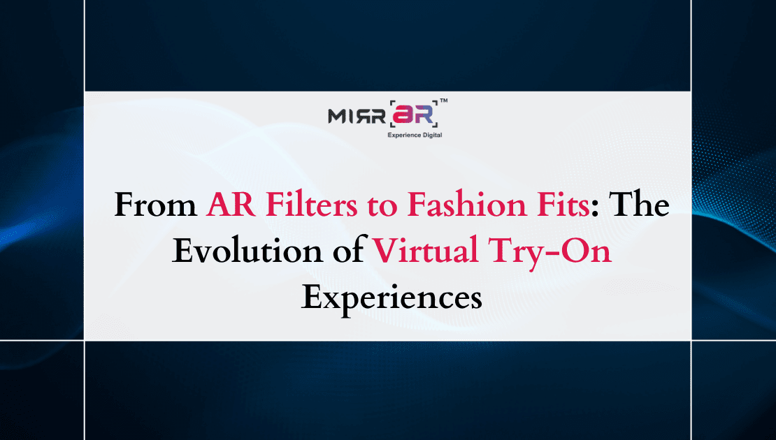  From AR Filters to Fashion Fits: The Evolution of Virtual Try-On Experiences