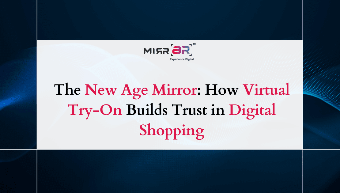 The New Age Mirror: How Virtual Try-On Builds Trust in Digital Shopping