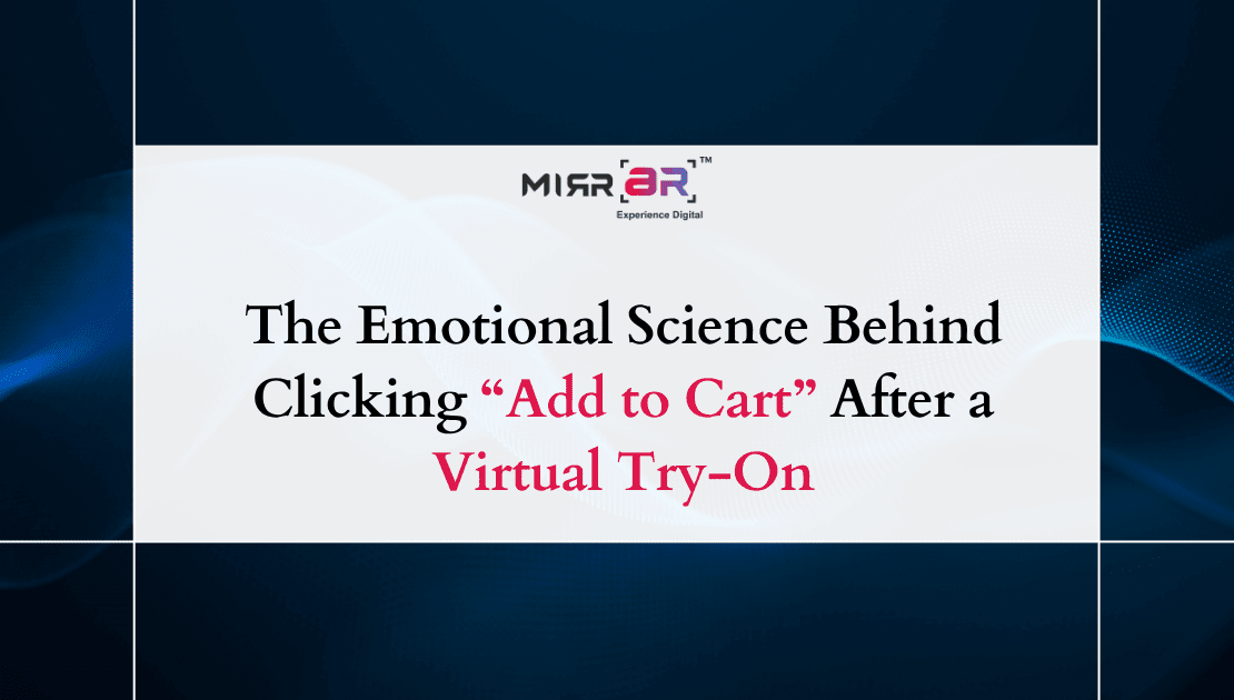  The Emotional Science Behind Clicking “Add to Cart” After a Virtual Try-On