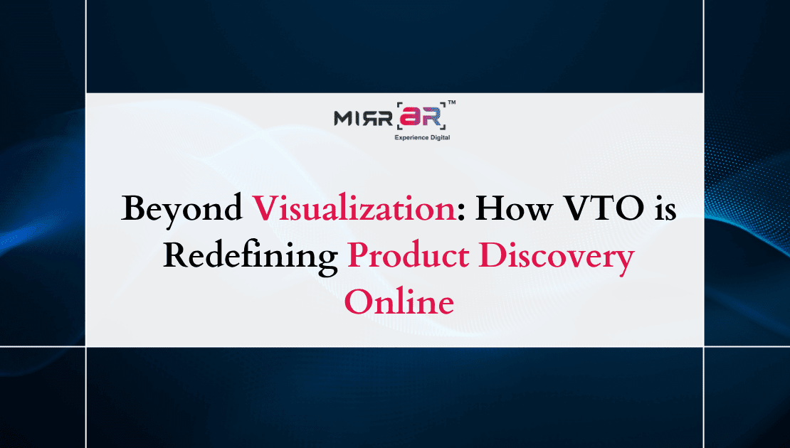  Beyond Visualization: How VTO is Redefining Product Discovery Online