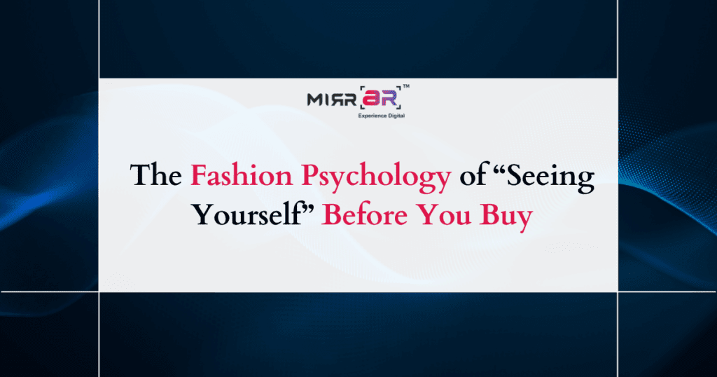 The Fashion Psychology of “Seeing Yourself” Before You Buy